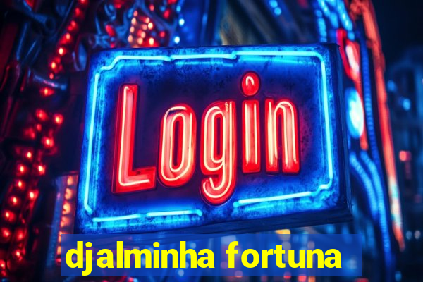 djalminha fortuna